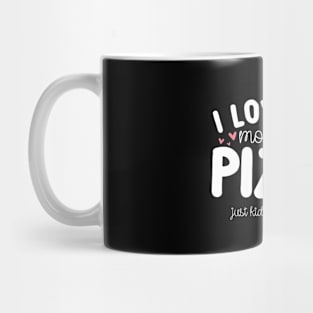 I Love You More Than Pizza Mug